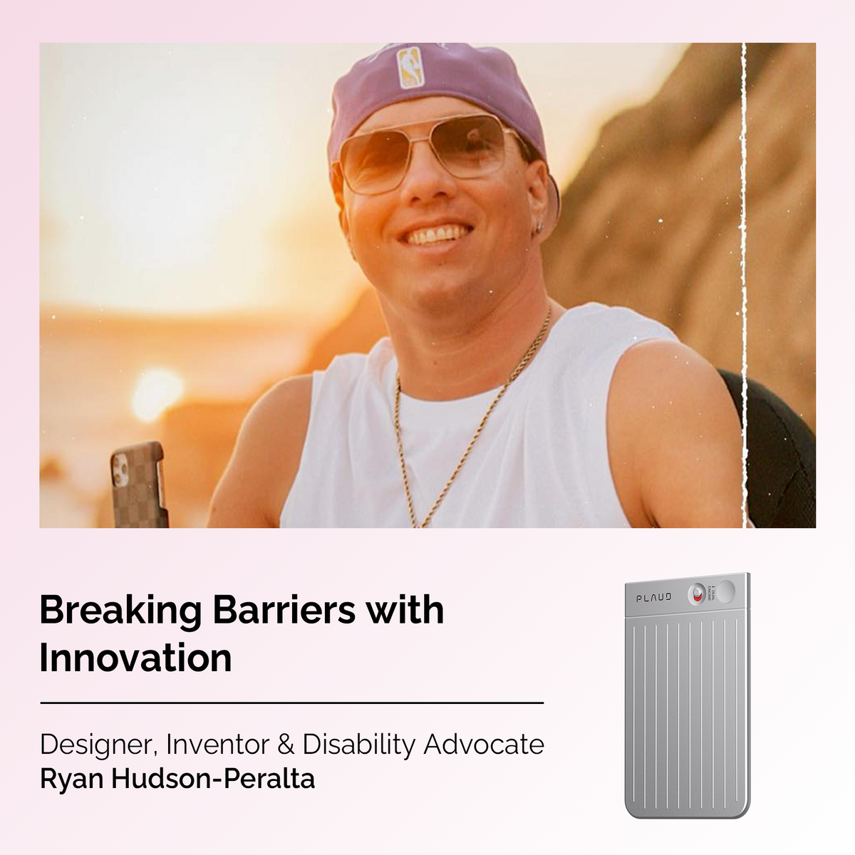 Ryan Hudson-Peralta, disability advocate, with a silver Plaud Note Pro. Text: Breaking Barriers with Innovation.